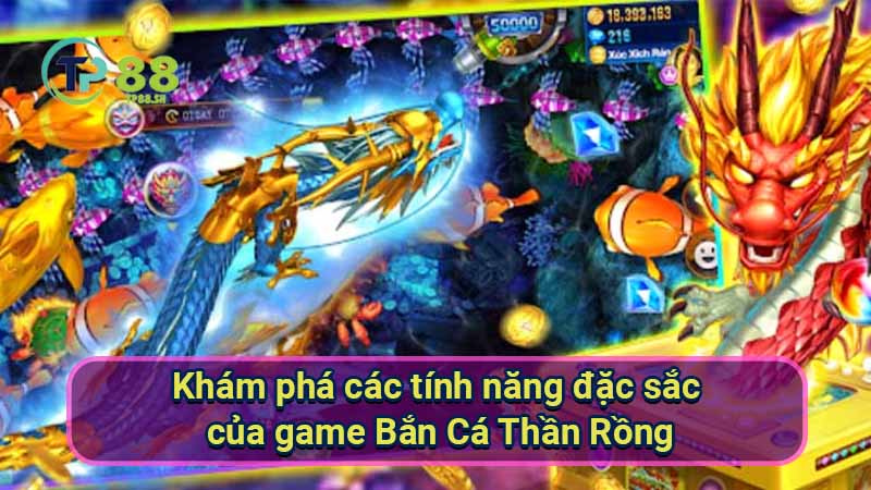 TP88 | Đăng Nhập TP88.com Link Mới Nhất 2026 11 kham-pha-cac-tinh-nang-dac-sac-cua-game-ban-ca-than-rong