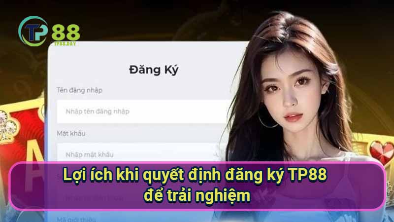 Đăng Ký TP88 - Khám Phá Thế Giới Cược Trực Tuyến Thú Vị Nhất 1 loi-ich-khi-quyet-dinh-dang-ky-tp88-de-trai-nghiem