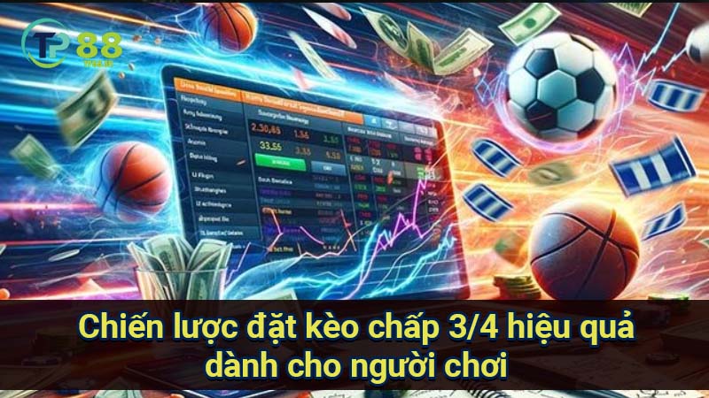 Kèo Chấp 3/4: Phân tích chuyên sâu & chiến lược đặt kèo hiệu quả 3 chien-luoc-dat-keo-chap-3-4-hieu-qua-danh-cho-nguoi-choi