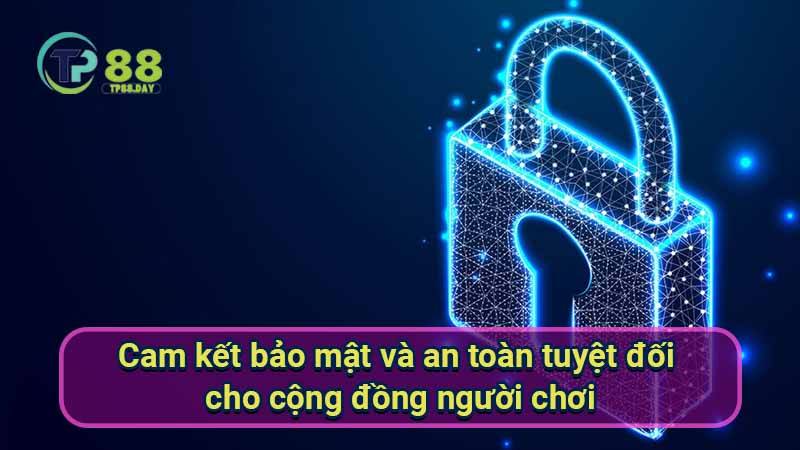Về Chúng Tôi 3 cam-ket-bao-mat-va-an-toan-tuyet-doi-cho-cong-dong-nguoi-choi