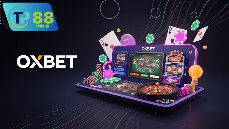 Vì sao Oxbet là nhà cái uy tín đáng chọn?